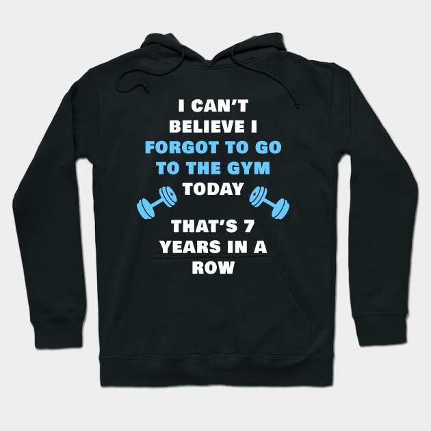 I Forgot To Go To The Gym: Funny Workout Anti-Fitness Humor Hoodie by Destination Christian Faith Designs